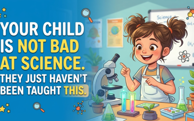 Your Child Is Not Bad at Science. They Just Haven’t Been Taught This.